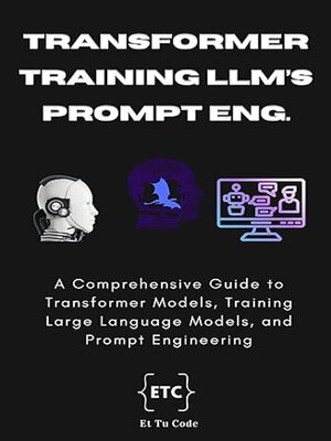 cover image of Transformer Model, Training LLMs, and Prompt Engineering